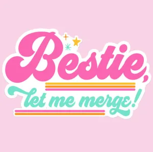 Bestie Let Me Merge Decal