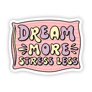 Dream More Stress Less Sticker